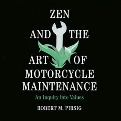 Zen and the Art of Motorcycle Maintenance: A Philosophical Odyssey Through Self-Discovery