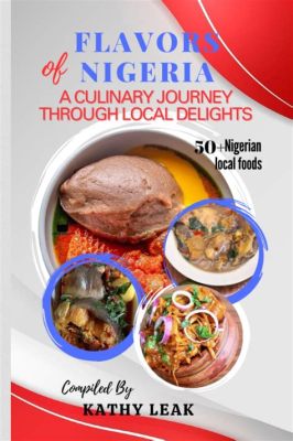 A Taste of Home: A Culinary Journey Through Nigerian Flavors